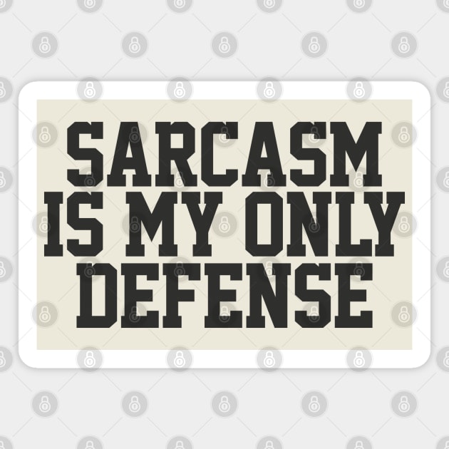 Sarcasm Is My Only Defense - Sarcasm Typography Gift Magnet by DankFutura